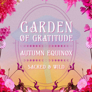 Garden of Gratitude Autumn Equinox Retreat  :  A Sacred + Wild Gathering with Bhuti